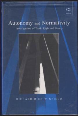 AUTONOMY AND NORMATIVITY Investigations of Truth, Right, and Beauty