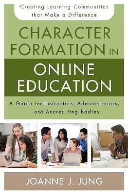 Character Formation in Online Education : A Guide for Instructors,...