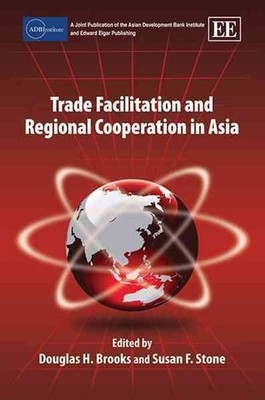 Trade Facilitation and Regional Cooperation in Asia by Douglas H. Brooks (Englis