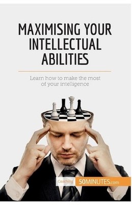 Maximising Your Intellectual Abilities: Learn how to make the most of your intel