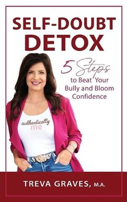 Self-Doubt Detox: 5 Steps to Beat Your Bully and Bloom Confidence by Treva Grave