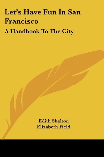 LET'S HAVE FUN IN SAN FRANCISCO: A HANDBOOK TO THE CITY By Edith ...