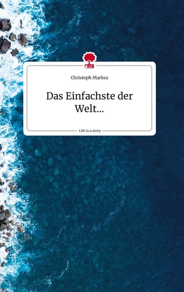 Christoph Marksz | Das Einfachste Der Welt... Life Is A Story - story.one | Buch-image