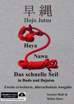 Hojo Jutsu: Haya Nawa - ''Das schnelle Seil'' in Budo und Bujutsu Baier, Walter un
