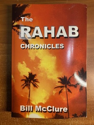 The Rahab Chronicles: Life After The Fall of Jericho by Bill McClure 2003 1st Ed