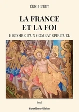 La France et la foi: Histoire d'un combat spirituel by Eric Huret Paperback Book