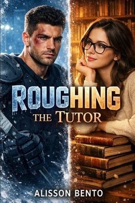 Roughing the Tutor: A Friends-to-Lovers Sports Romance by Alisson Bento Paperbac