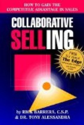Collaborative Selling: How to Gain the Competitive Advantage in Sales Barrera, R