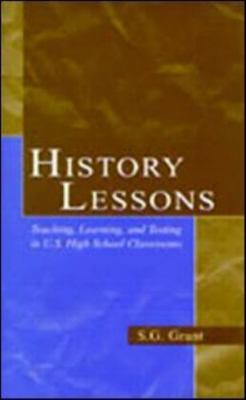 History Lessons: Teaching, Learning, and Testing in U.S. High School Classrooms