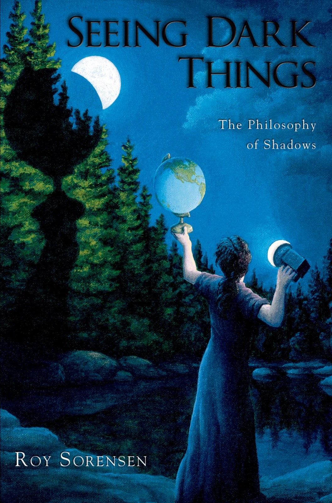 SEEING DARK THINGS: The Philosophy of Shadows,SORENSEN, Roy Roy