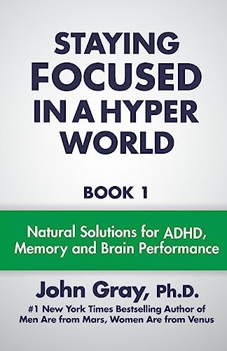 Staying Focused In A Hyper World: Book 1; Natural Solutions For