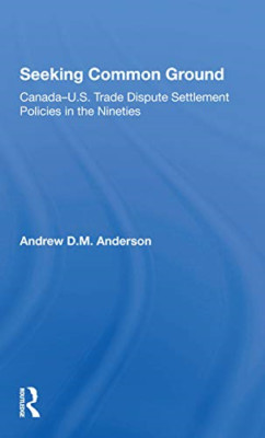 Seeking Common Ground: Canada-U.S. Trade Dispute Settle - Paperback / softback N