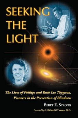 Seeking the Light: The Lives of Phillips and Ruth Thygeson, Pioneers in the ...