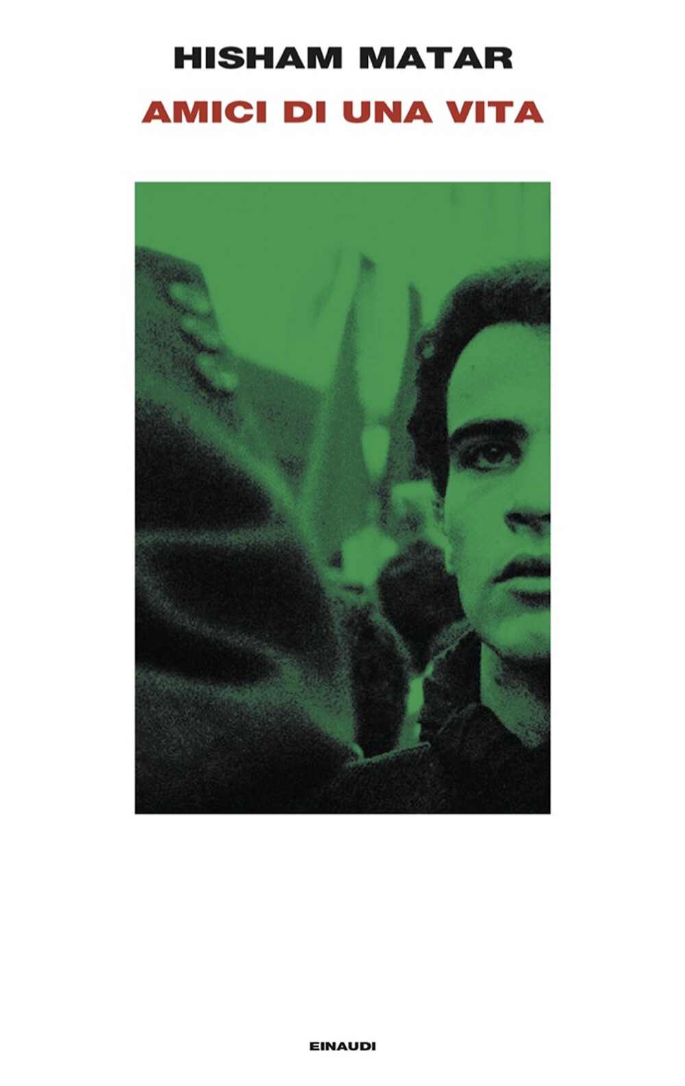 Libri Hisham Matar - Amici Di Una Vita