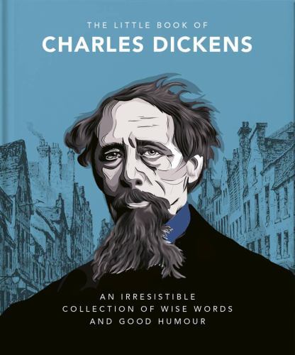 Little Book of Charles Dickens : Dickensian Wit and Wisdom for Our Times by ...