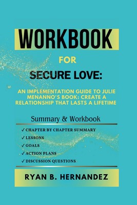 Workbook For Secure Love: An Implementation Guide To Julie Menanno's Book: Creat