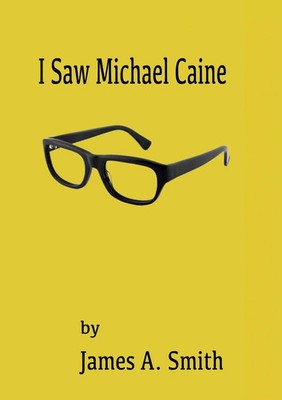 James A Smith | I Saw Michael Caine | Taschenbuch | Englisch (2024)