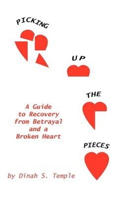 Picking Up The Pieces : A Guide To Recovery From Betrayal And A Broken Heart,...