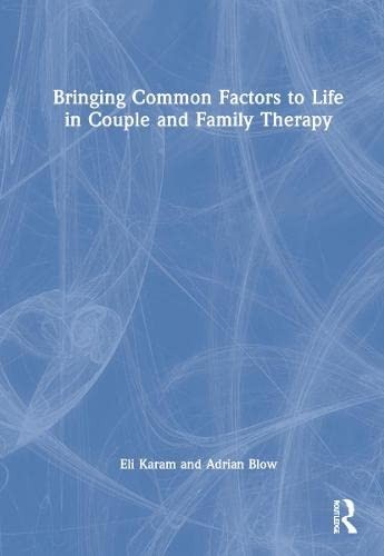 Bringing Common Factors to Life in Couple and Family Therapy, Karam, Blow..