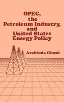 Arabinda Ghosh (U. A.) | Opec, The Petroleum Industry, And United States...