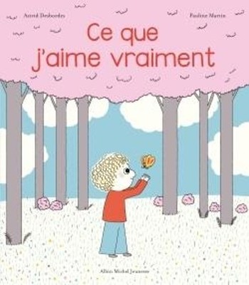 Ce que j'aime vraiment: Une histoire d'Archibald by Desbordes, Astrid Hardback