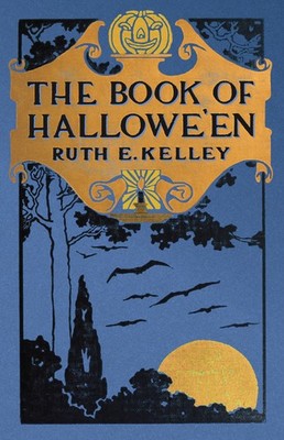The Book Of Halloween: Origins, Folklore, And Traditions Of ...