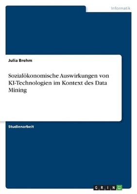 Sozialkonomische Auswirkungen von KI-Technologien im Kontext des Data Mining by