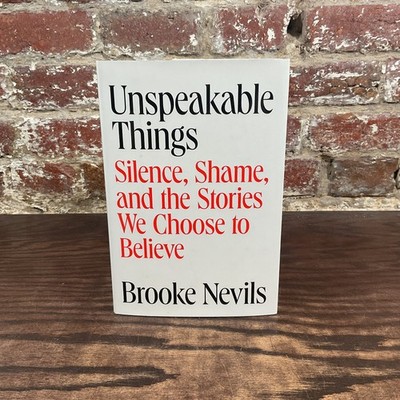 Unspeakable Things By Nevils, Brooke