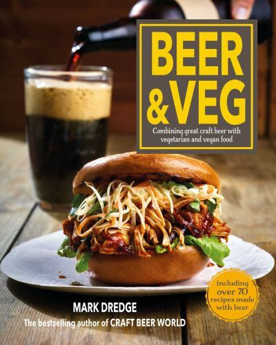 Beer and Veg: Combining great craft beer with vegetarian and vegan food [hardcov
