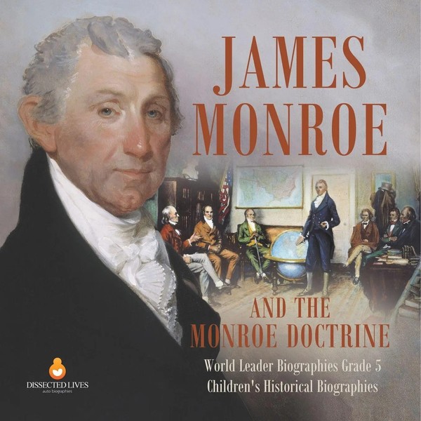 Dissected Lives | James Monroe And The Monroe Doctrine World Leader...-image