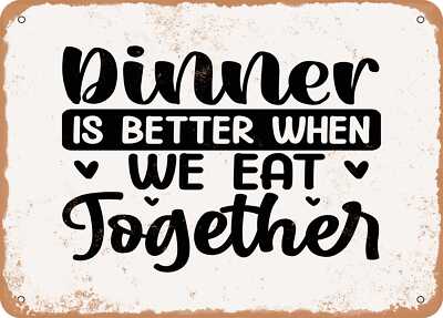METAL SIGN - Dinner is Better When We Eat together - Vintage Look Sign