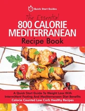 The Essential 800 Calorie Mediterranean Recipe Book: A Quick Start Guide To ...