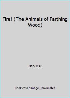 Fire! (The Animals of Farthing Wood) by Mary Risk