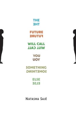 Natasha Sajé The Future Will Call You Something Else (Taschenbuch)