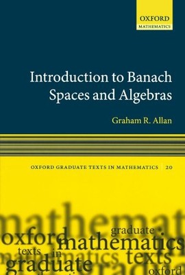 Introduction to Banach Spaces and Algebras Graham Allan 97801992