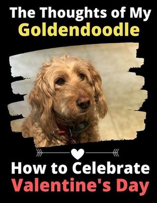 The Thoughts of My Goldendoodle: How to Celebrate Valentine's Day by Brightview
