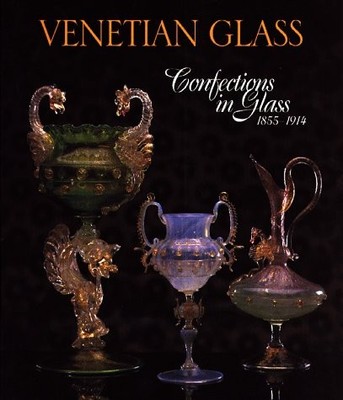 VENETIAN GLASS: CONFECTIONS IN GLASS 1855-1914 By Sheldon Barr - Hardcover *VG+*
