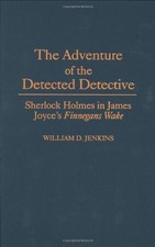THE ADVENTURE OF THE DETECTED DETECTIVE: SHERLOCK HOLMES By William D. Jenkins