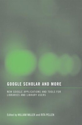 Google Scholar and More: New Google Applications and Tools for Libraries and Lib