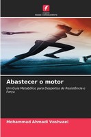Abastecer O Motor Um Guia MetabóLico Para Desportos De ResistêNcia E ForçA Buch