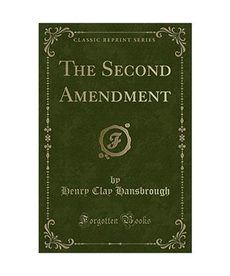 The Second Amendment (Classic Reprint), Henry Clay Hansbrough
