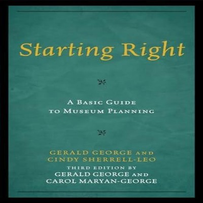 Starting Right A Basic Guide to Museum Planning Gerald George Pap