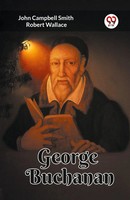 George Buchanan | John Campbell Wallace Smith | Taschenbuch | Englisch | 2024