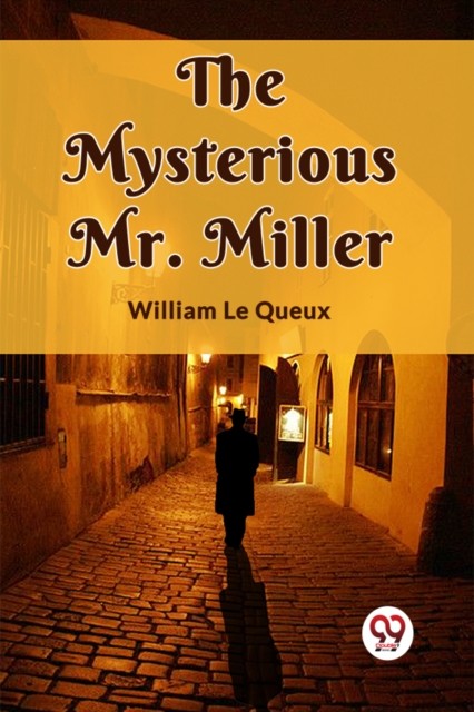 The Mysterious Mr. Miller by William Le Queux PAPERBACK 9789360465841