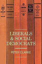 Liberals and Social Democrats Peter Clarke New Book 978052128651