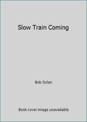 Slow Train Coming by Bob Dylan