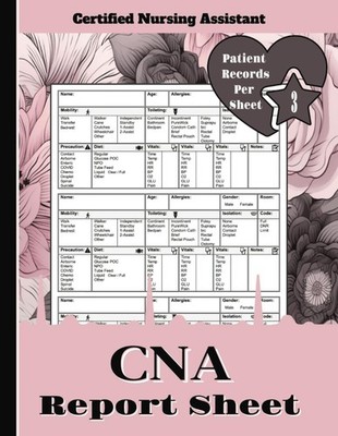 CNA Report Sheet Notebook: Floral Pink Nurse Brain Sheet for Organizing Shift No
