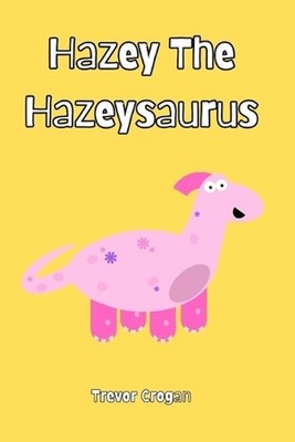 Hazey The Hazeysaurus by Trevor Crogan Paperback Book
