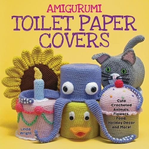 Linda Wright Amigurumi Toilet Paper Covers (Tascabile)