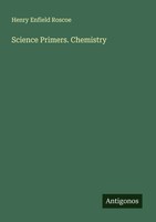 Henry Enfield Roscoe | Science Primers. Chemistry | Taschenbuch | Englisch